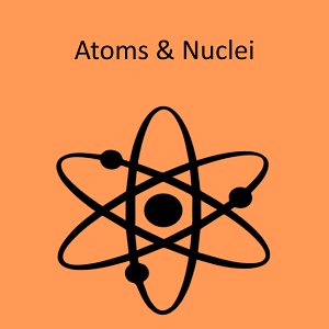 Atoms and Nuclei