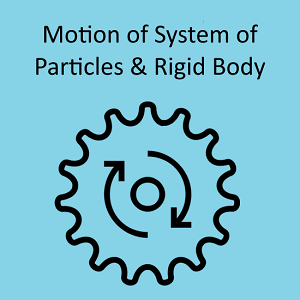 Motion of System of particles and rigid body