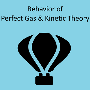 Behavior of Perfect Gas and Kinetic
